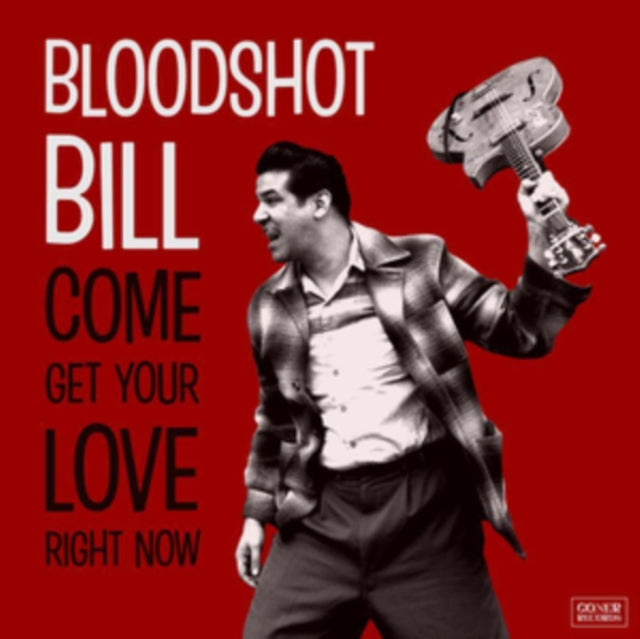 Bloodshot Bill 'Come & Get Your Love Right Now' Vinyl Record LP