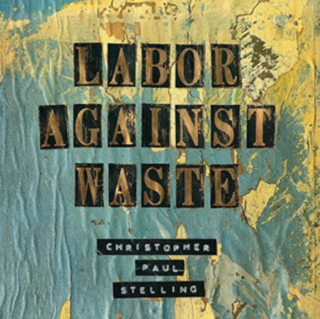 Stelling, Christopher Paul 'Labor Against Waste' Vinyl Record LP